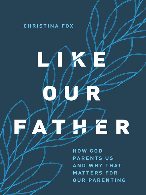 Title details for Like Our Father by Christina Fox - Available